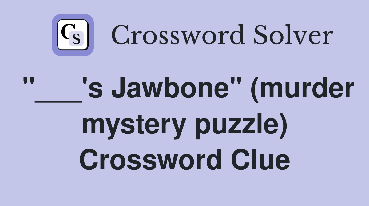 "___'s Jawbone" (murder mystery puzzle) Crossword Clue