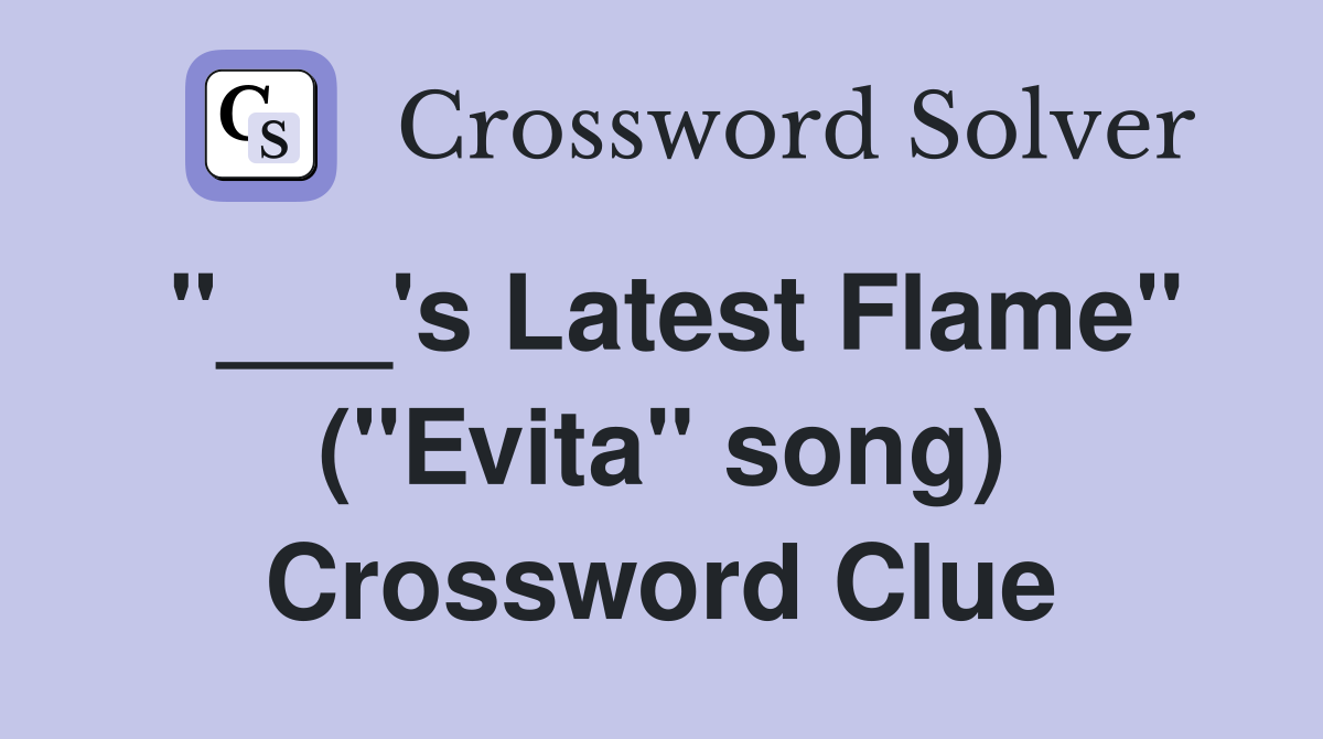 "___'s Latest Flame" ("Evita" song) Crossword Clue