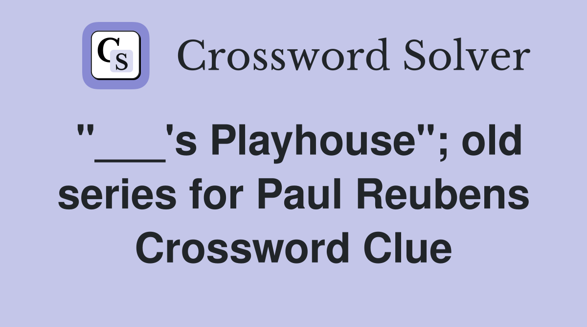 "___'s Playhouse"; old series for Paul Reubens Crossword Clue