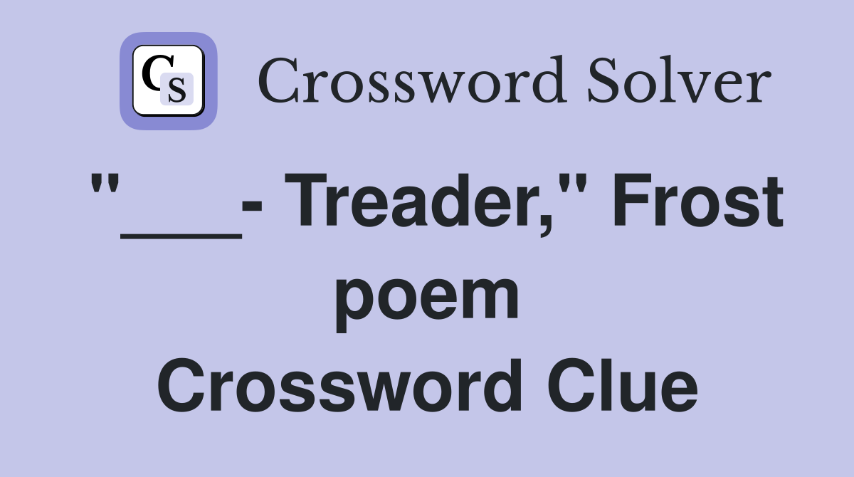 "___- Treader," Frost poem Crossword Clue