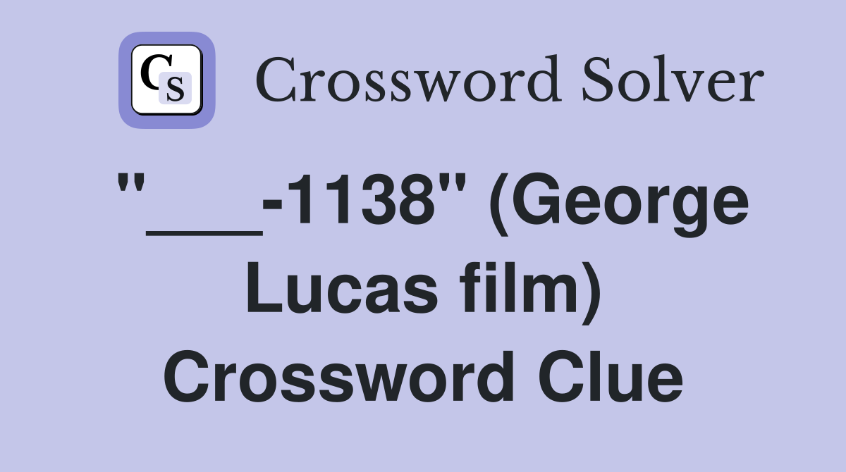 "___-1138" (George Lucas film) Crossword Clue
