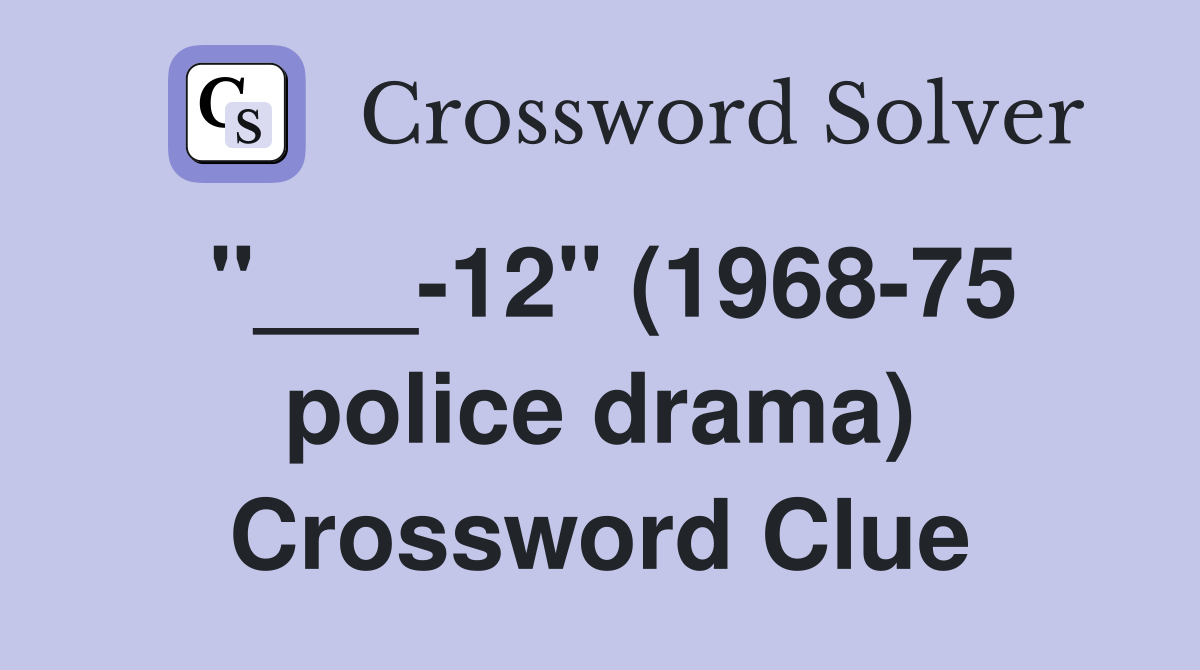 "___-12" (1968-75 police drama) Crossword Clue