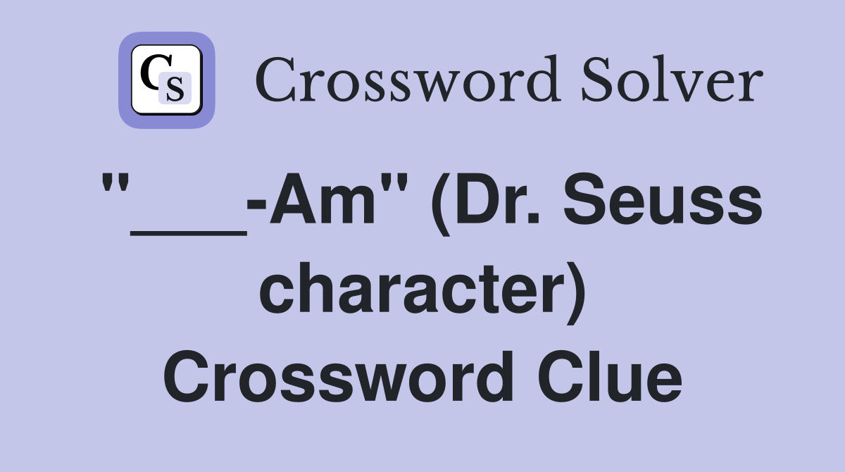 "___-Am" (Dr. Seuss character) Crossword Clue
