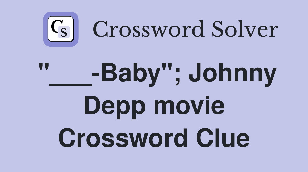 "___-Baby"; Johnny Depp movie Crossword Clue