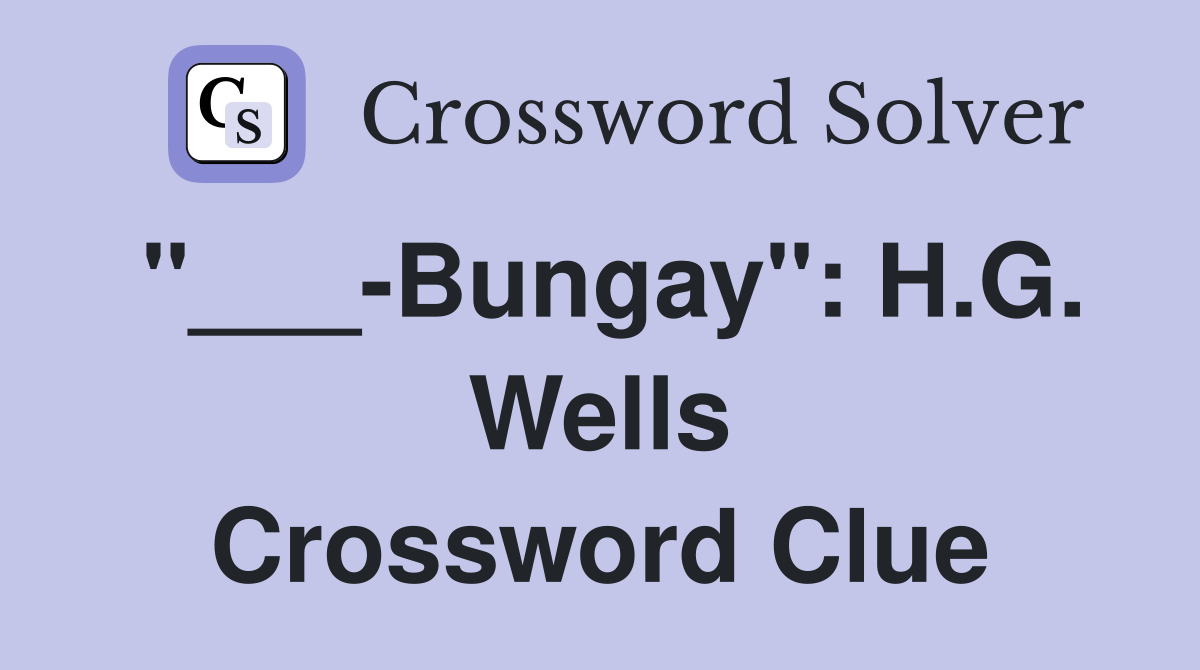 "___-Bungay": H.G. Wells Crossword Clue