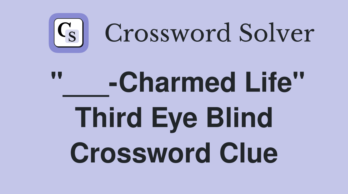 "___-Charmed Life" Third Eye Blind Crossword Clue