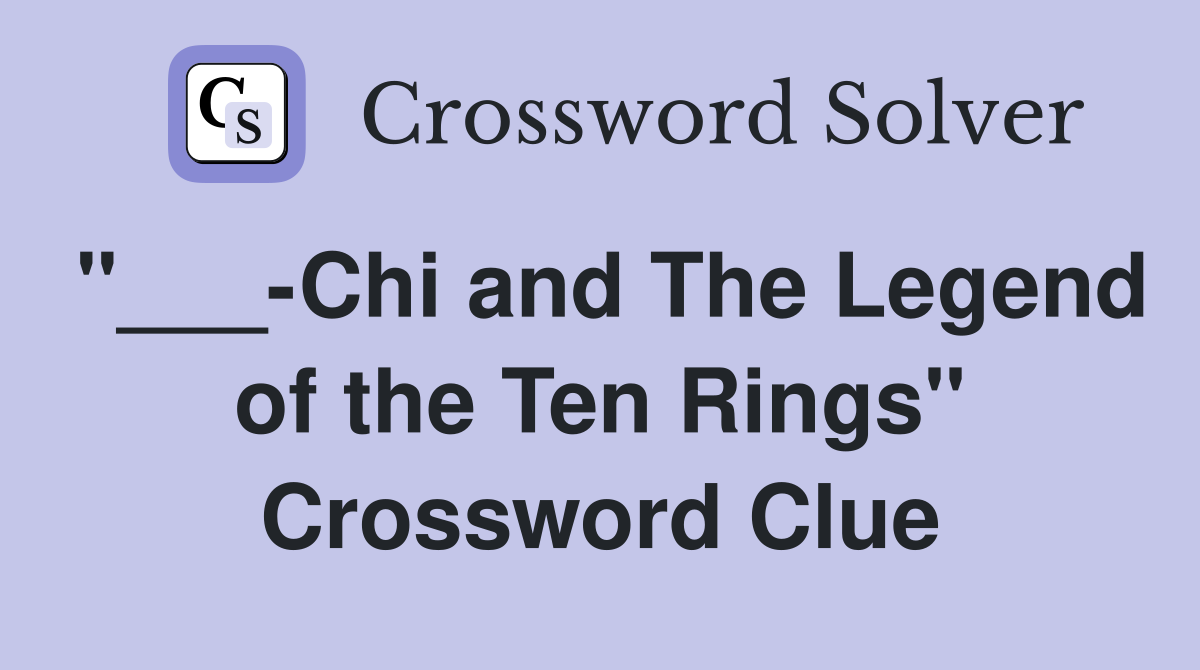 "___-Chi and The Legend of the Ten Rings" Crossword Clue