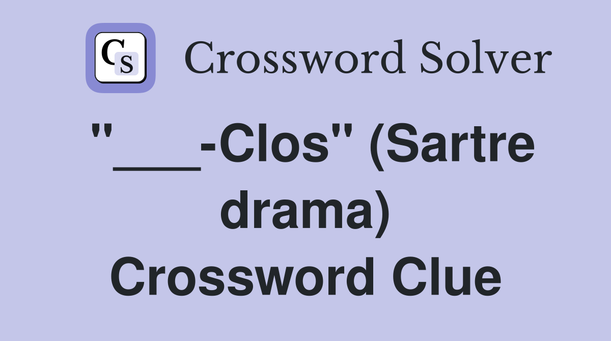 "___-Clos" (Sartre drama) Crossword Clue