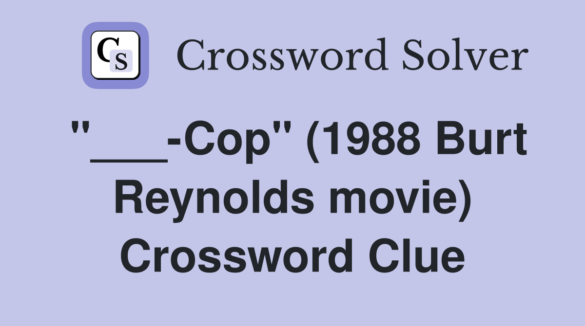 "___-Cop" (1988 Burt Reynolds movie) Crossword Clue
