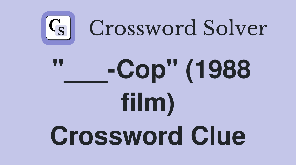 "___-Cop" (1988 film) Crossword Clue