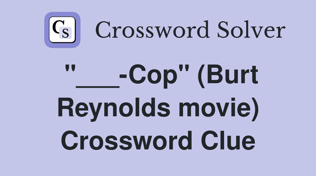 "___-Cop" (Burt Reynolds movie) Crossword Clue