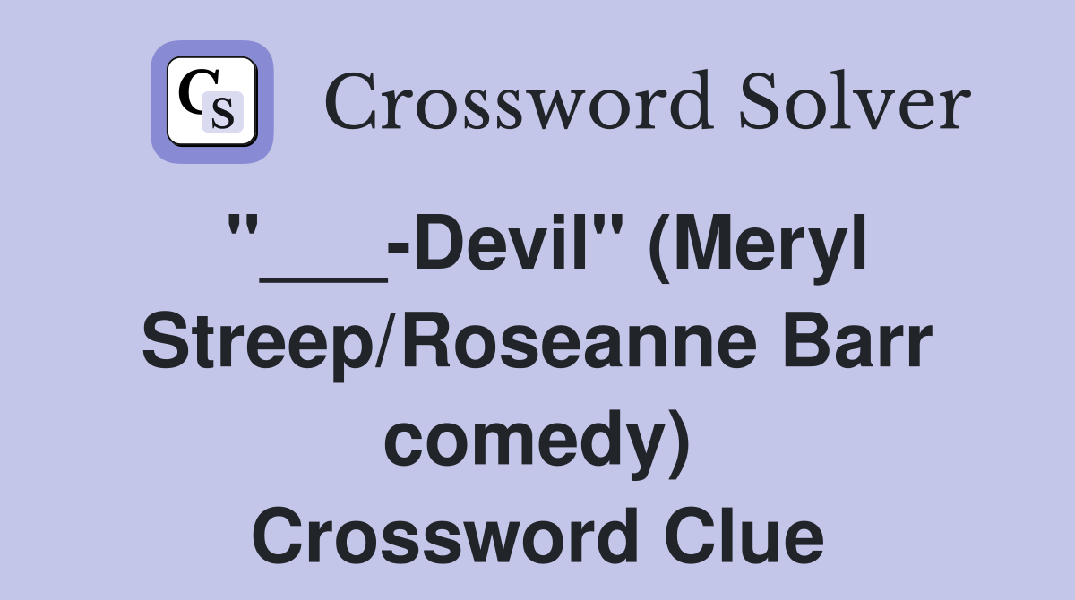 "___-Devil" (Meryl Streep/Roseanne Barr comedy) Crossword Clue