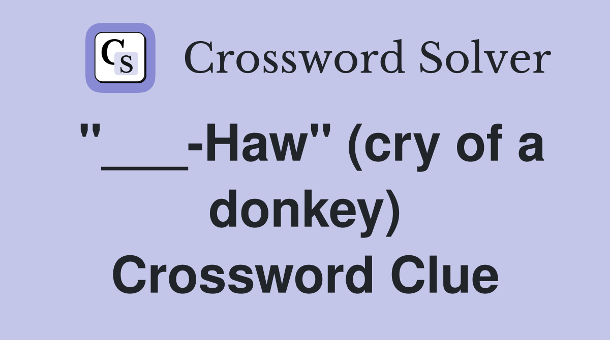 "___-Haw" (cry of a donkey) Crossword Clue