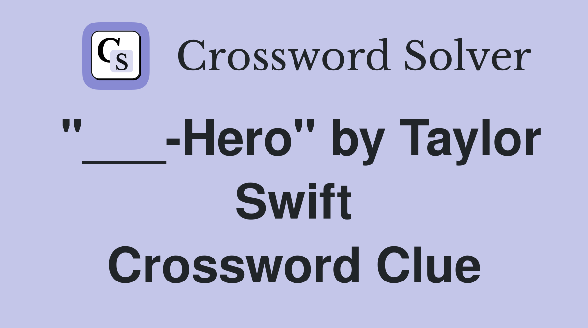 "___-Hero" by Taylor Swift Crossword Clue