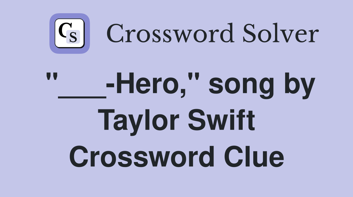 "___-Hero," song by Taylor Swift Crossword Clue
