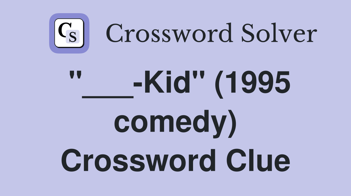 "___-Kid" (1995 comedy) Crossword Clue