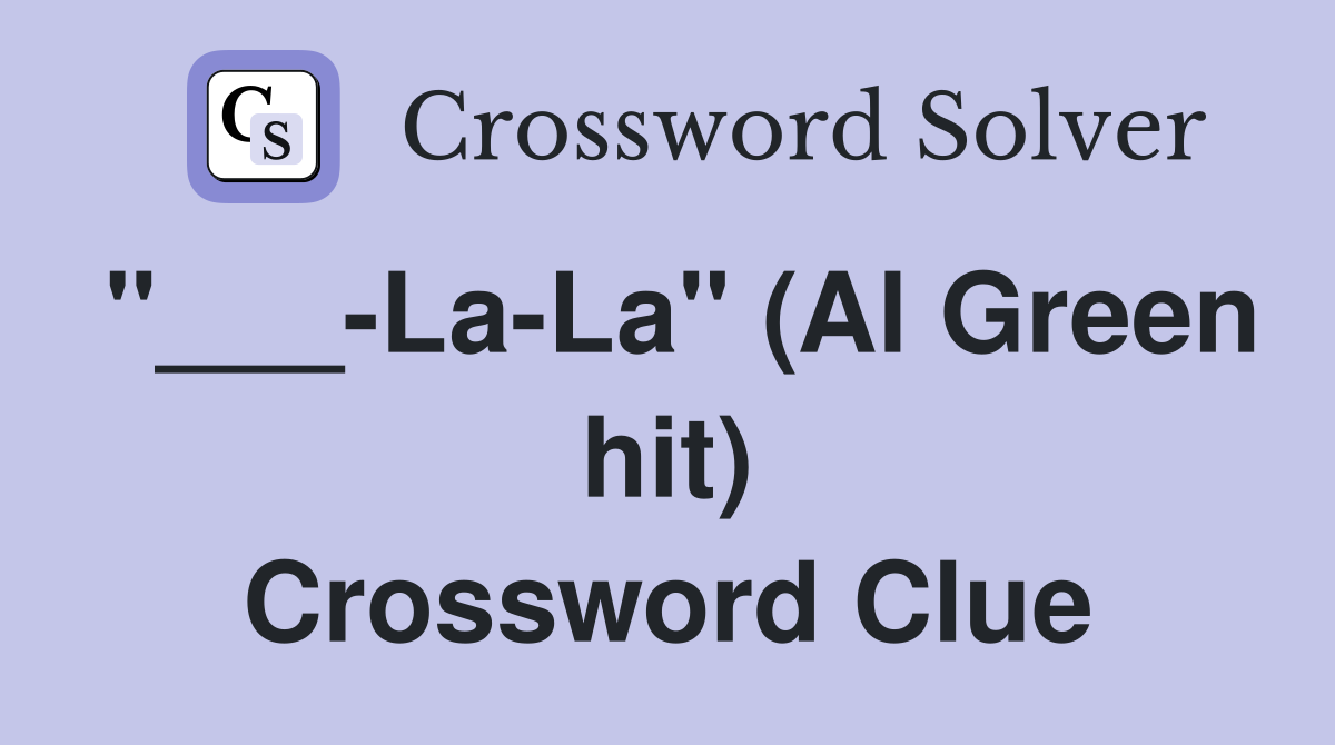 "___-La-La" (Al Green hit) Crossword Clue