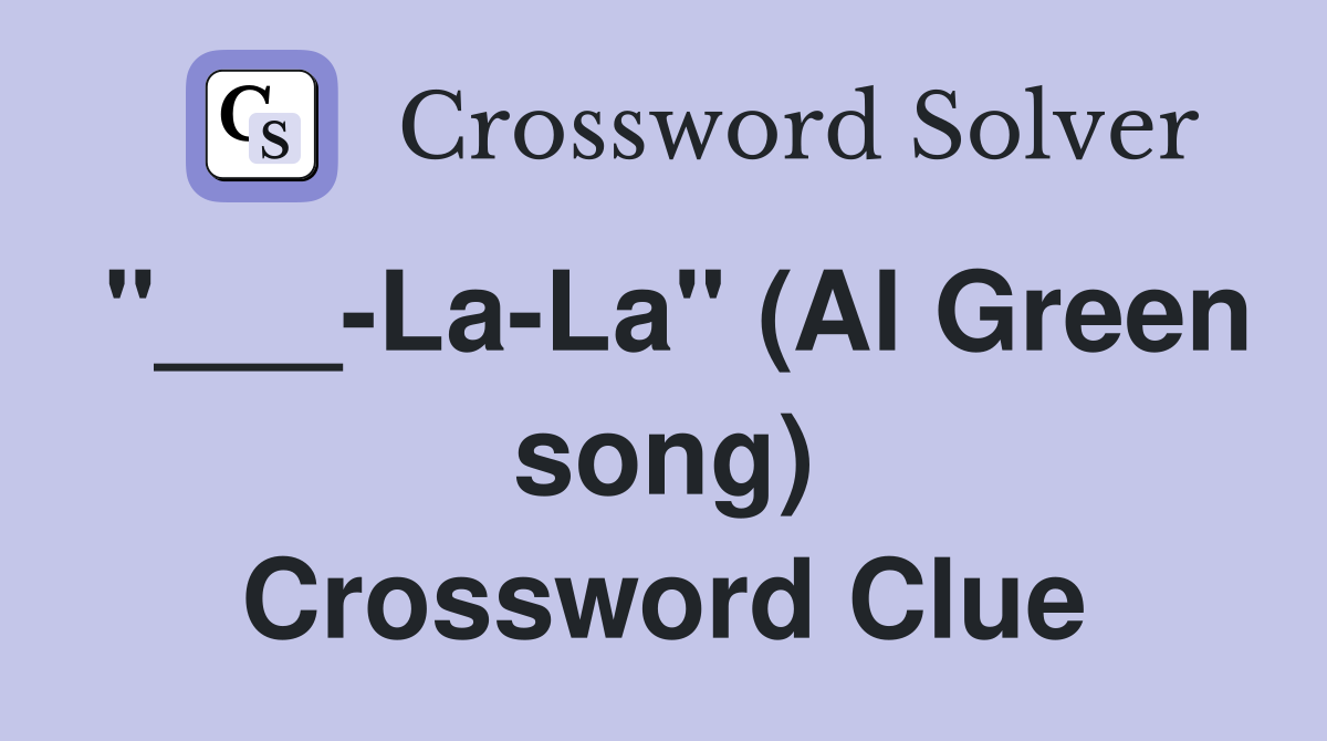 "___-La-La" (Al Green song) Crossword Clue