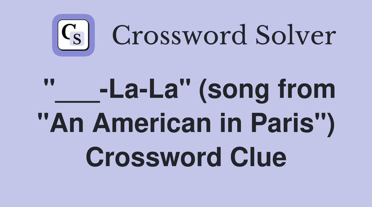 "___-La-La" (song from "An American in Paris") Crossword Clue