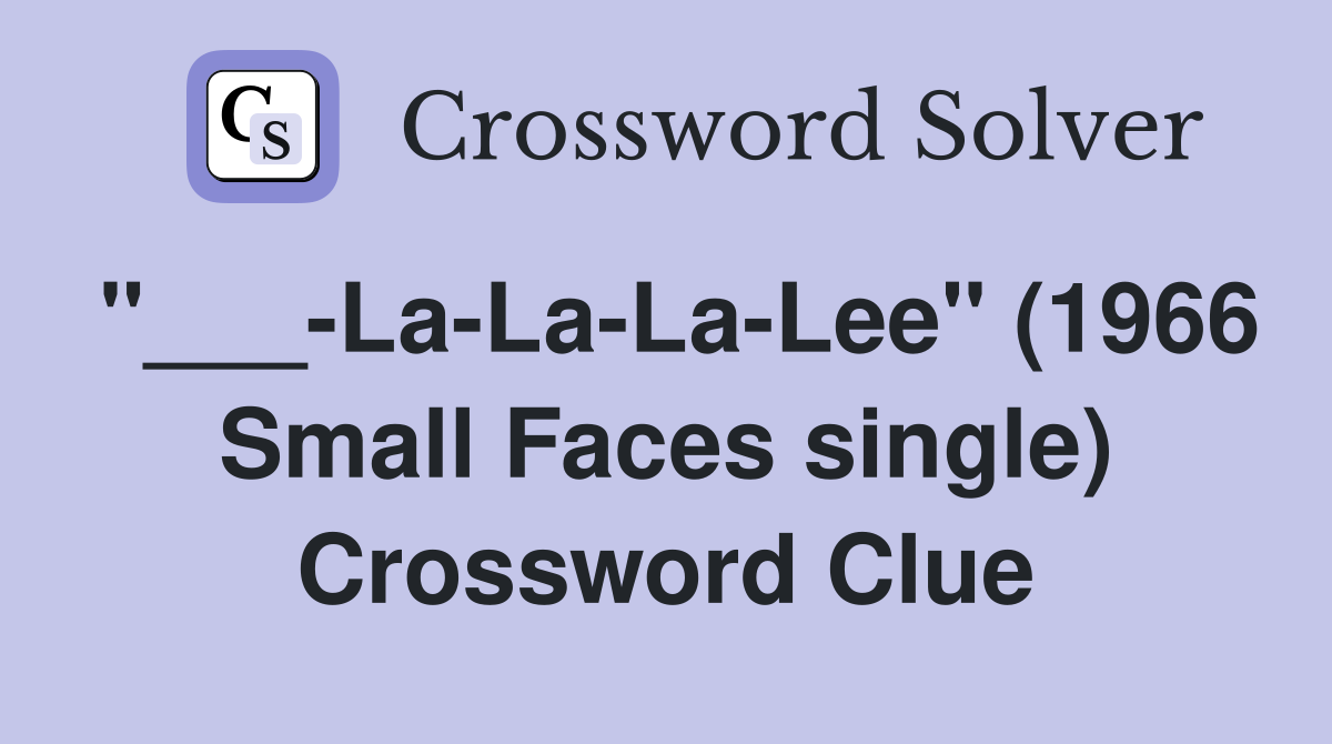 "___-La-La-La-Lee" (1966 Small Faces single) Crossword Clue