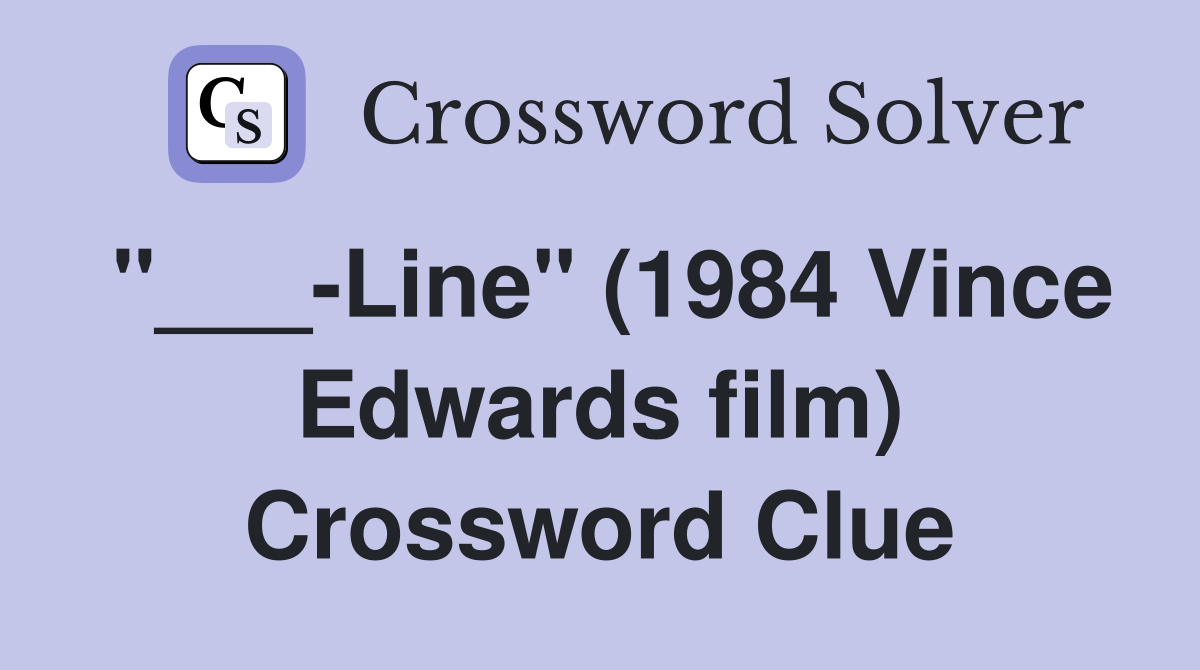 "___-Line" (1984 Vince Edwards film) Crossword Clue
