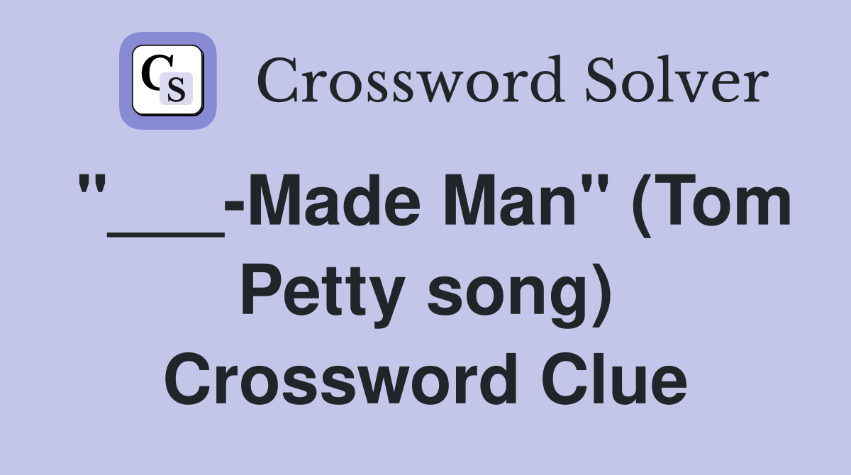 "___-Made Man" (Tom Petty song) Crossword Clue