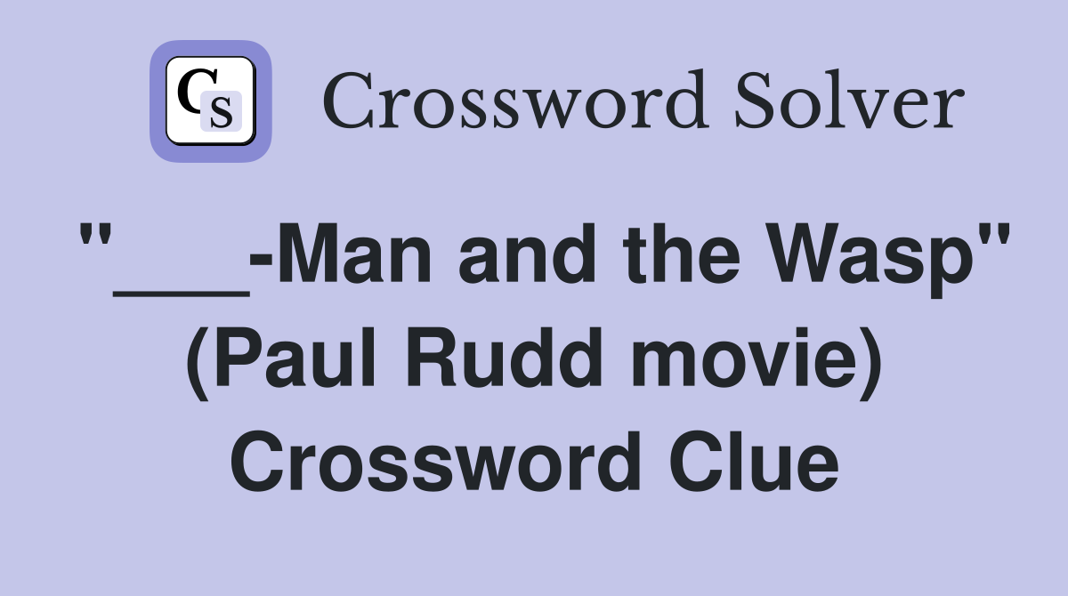 "___-Man and the Wasp" (Paul Rudd movie) Crossword Clue
