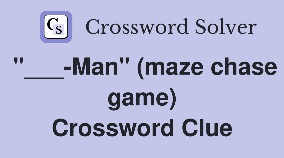 "___-Man" (maze chase game) Crossword Clue