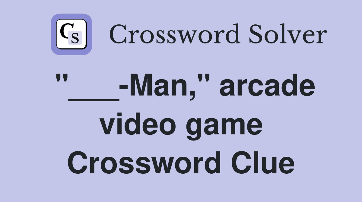 Man quot arcade video game Crossword Clue Answers Crossword Solver
