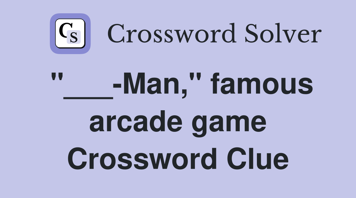 "___-Man," famous arcade game Crossword Clue