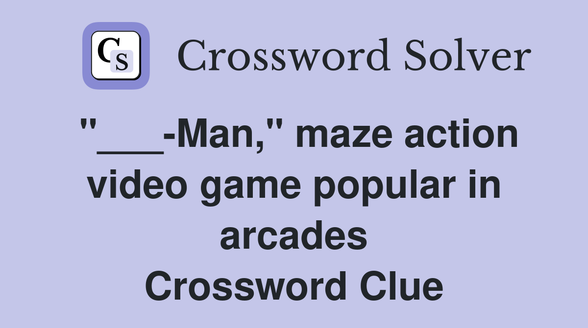 "___-Man," maze action video game popular in arcades Crossword Clue