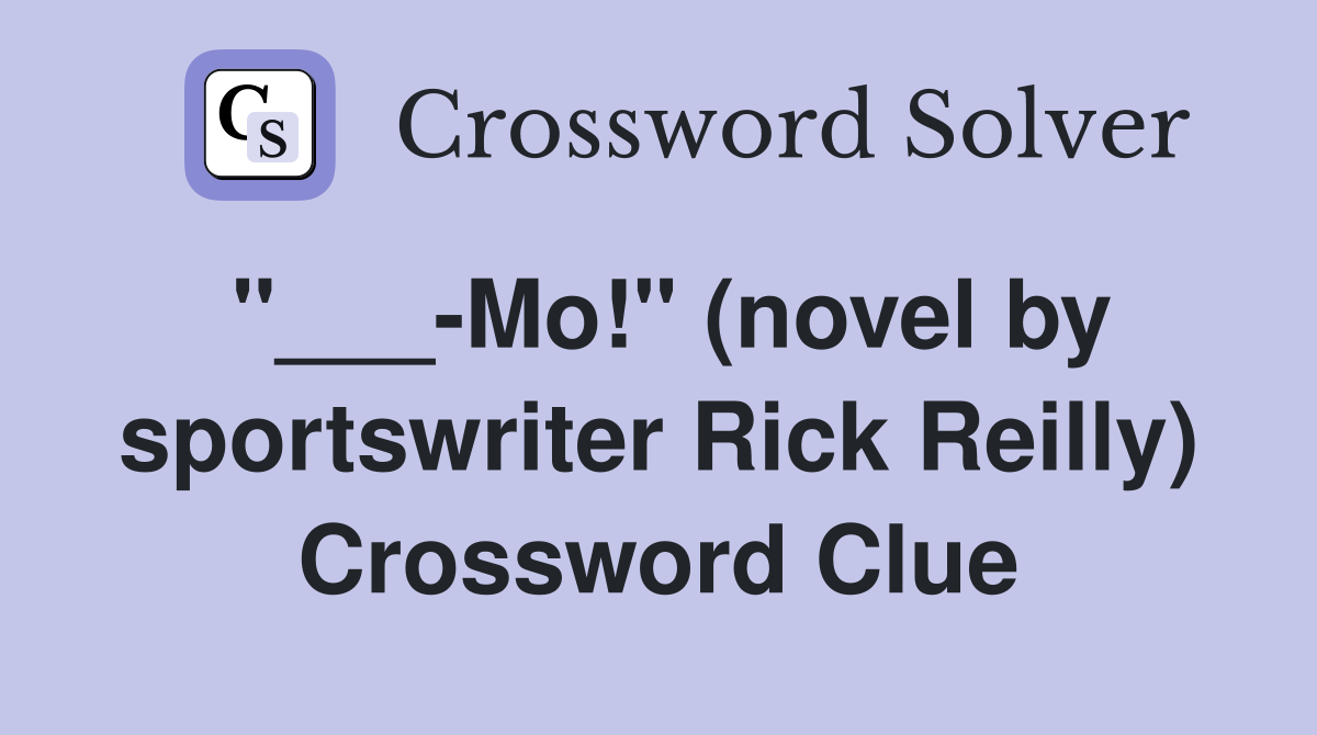 "___-Mo!" (novel by sportswriter Rick Reilly) Crossword Clue