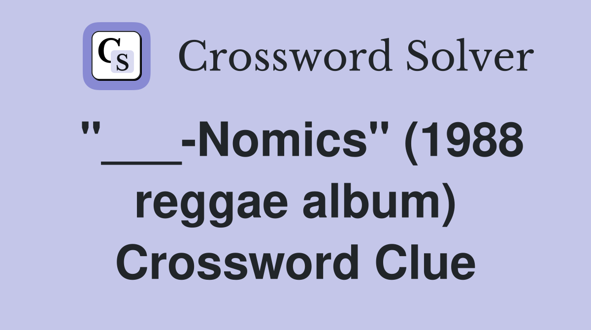 "___-Nomics" (1988 reggae album) Crossword Clue