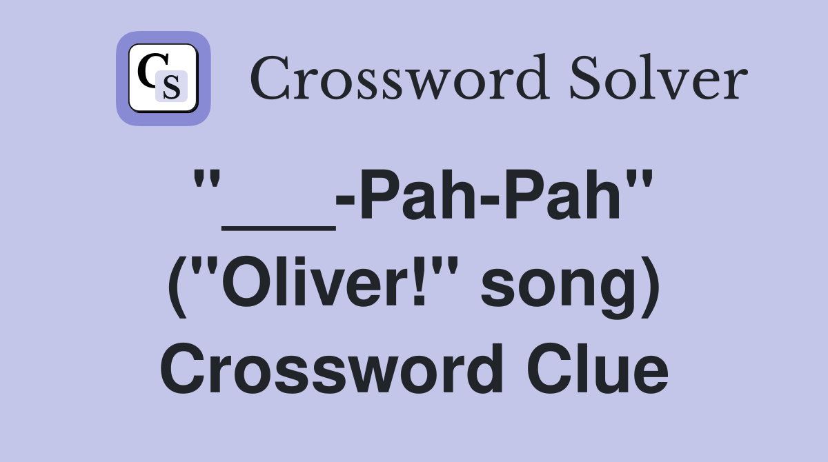 "___-Pah-Pah" ("Oliver!" song) Crossword Clue
