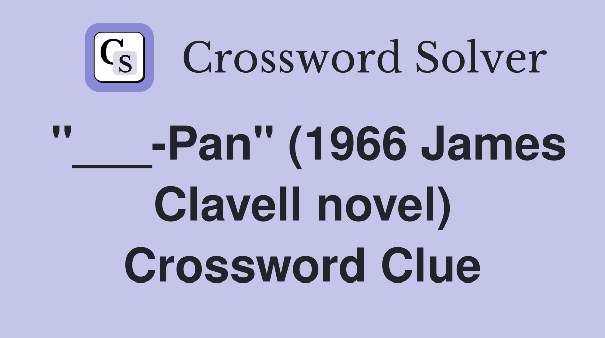 "___-Pan" (1966 James Clavell novel) Crossword Clue