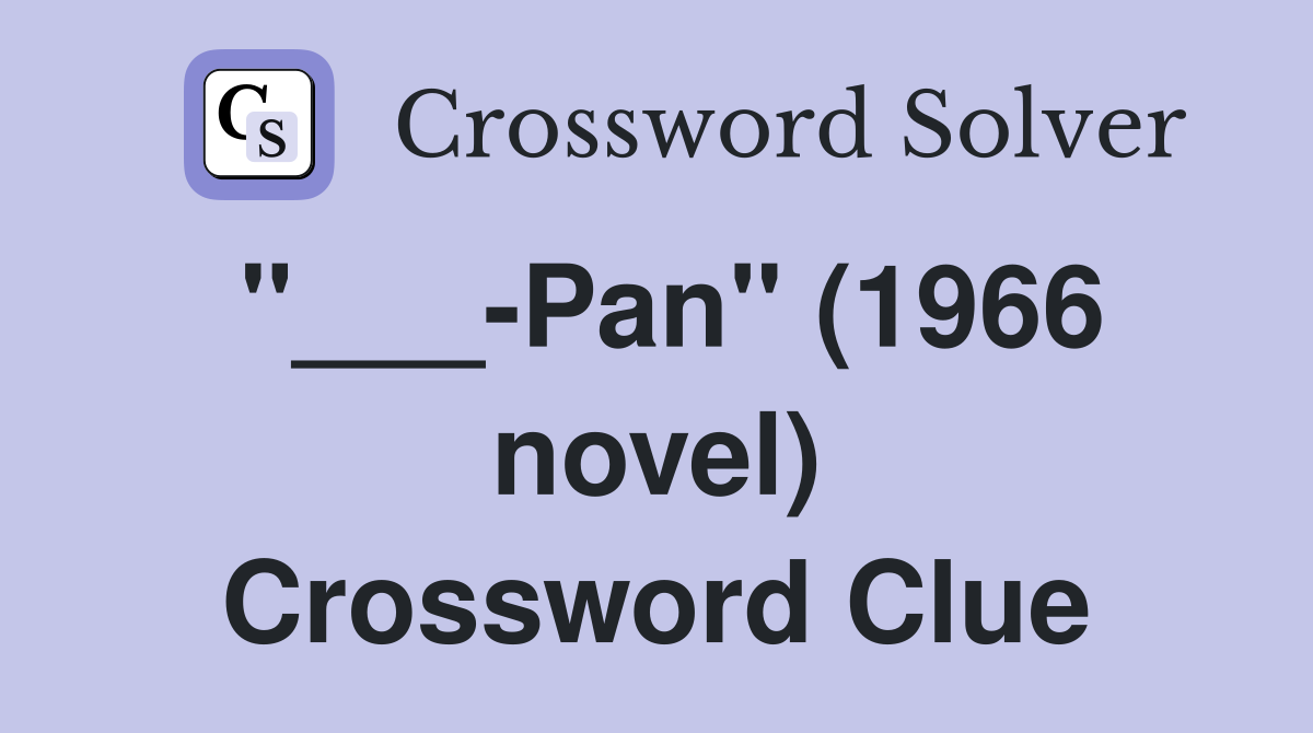 "___-Pan" (1966 novel) Crossword Clue