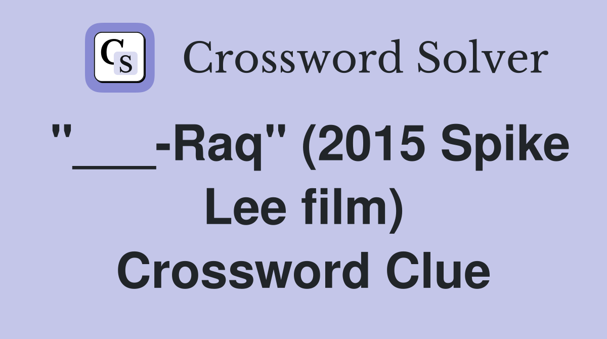 "___-Raq" (2015 Spike Lee film) Crossword Clue