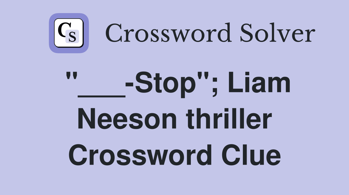 "___-Stop"; Liam Neeson thriller Crossword Clue