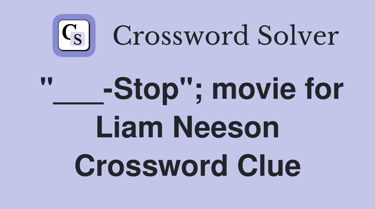 "___-Stop"; movie for Liam Neeson Crossword Clue