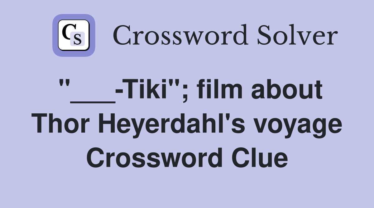 "___-Tiki"; film about Thor Heyerdahl's voyage Crossword Clue