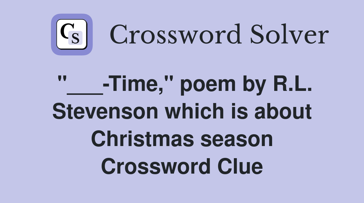 "___-Time," poem by R.L. Stevenson which is about Christmas season Crossword Clue