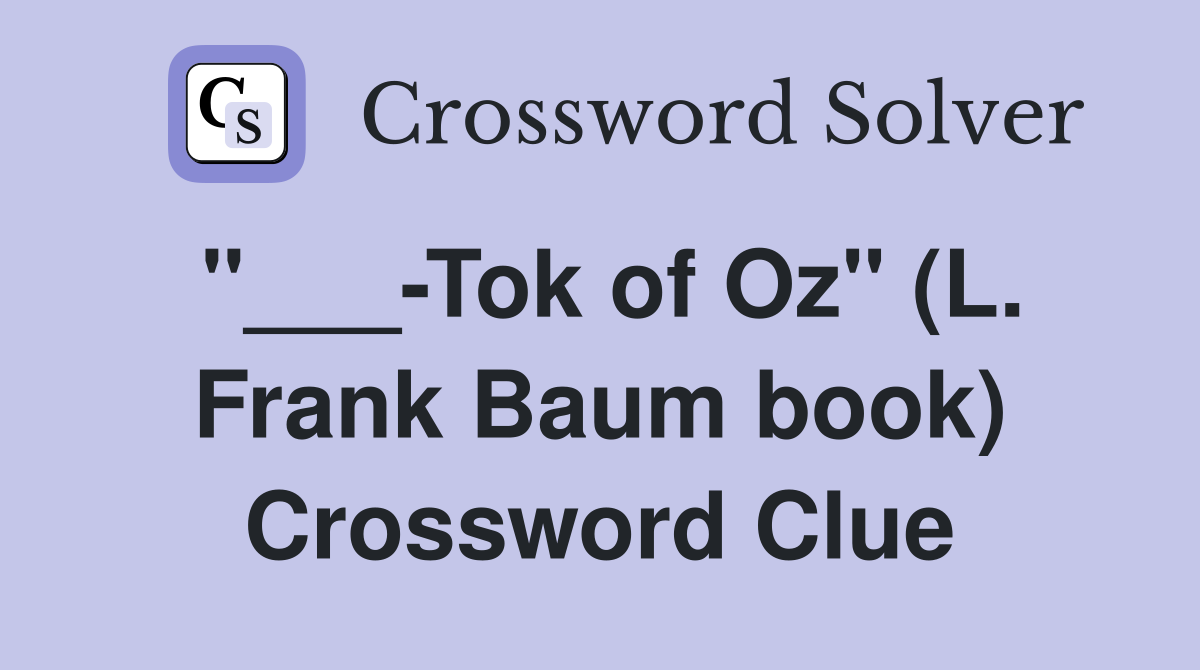 "___-Tok of Oz" (L. Frank Baum book) Crossword Clue