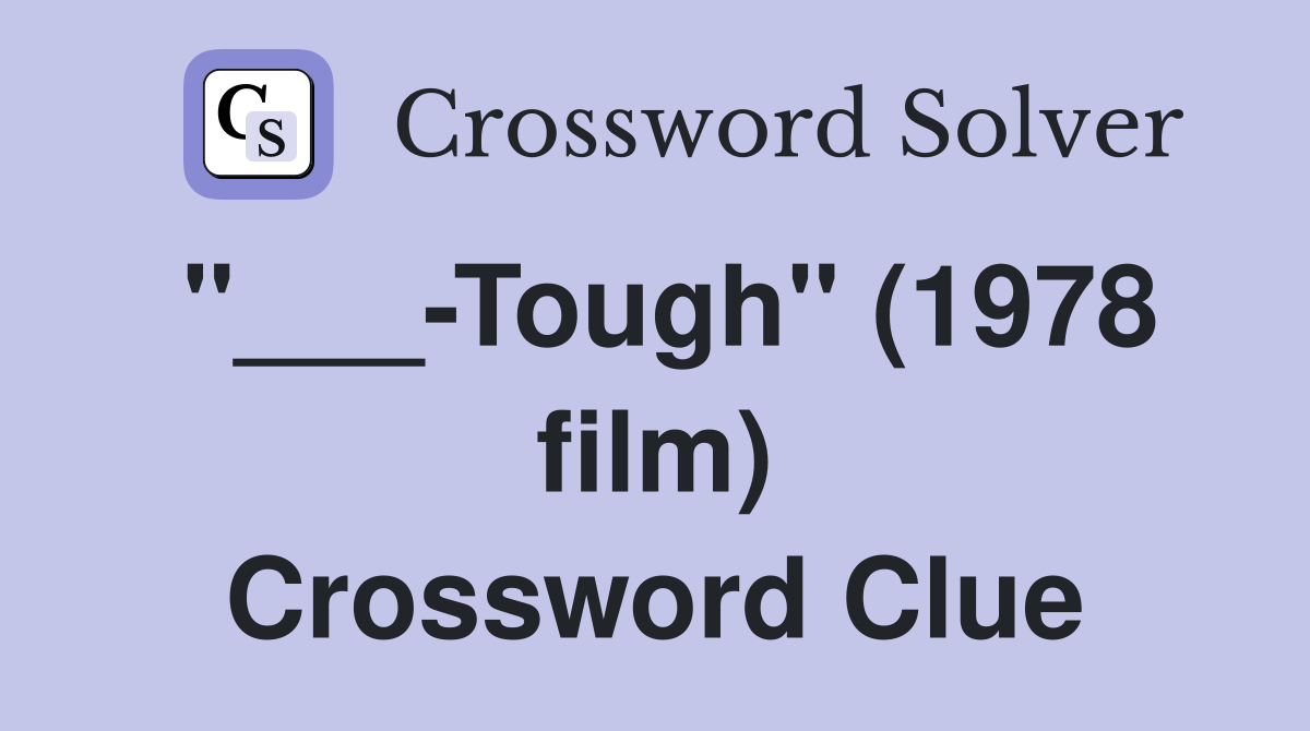 "___-Tough" (1978 film) Crossword Clue