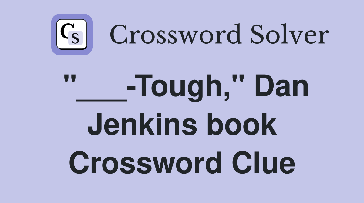 "___-Tough," Dan Jenkins book Crossword Clue