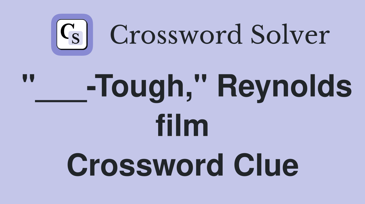 "___-Tough," Reynolds film Crossword Clue