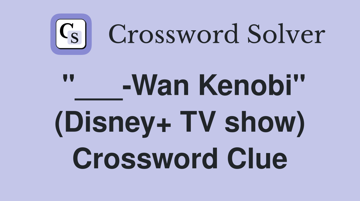 "___-Wan Kenobi" (Disney+ TV show) Crossword Clue