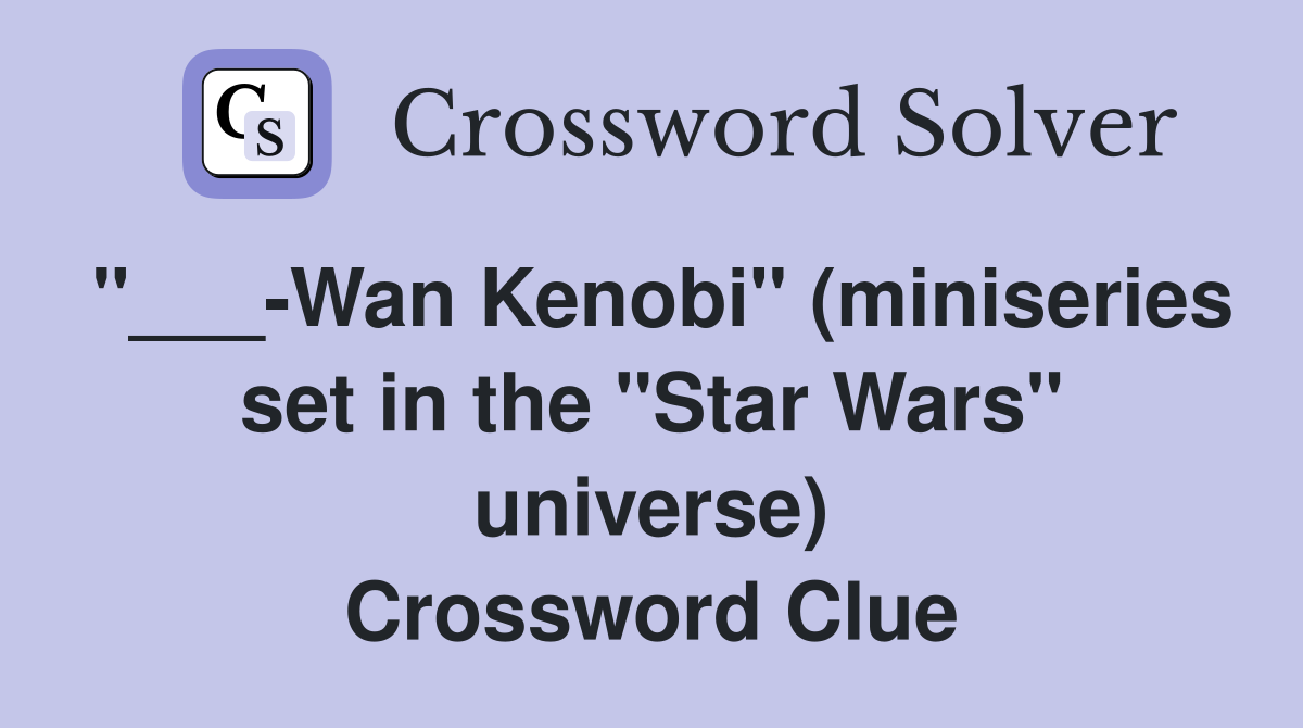 "___-Wan Kenobi" (miniseries set in the "Star Wars" universe) Crossword Clue