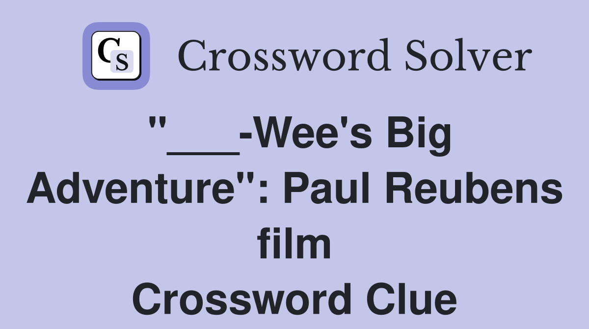 "___-Wee's Big Adventure": Paul Reubens film Crossword Clue
