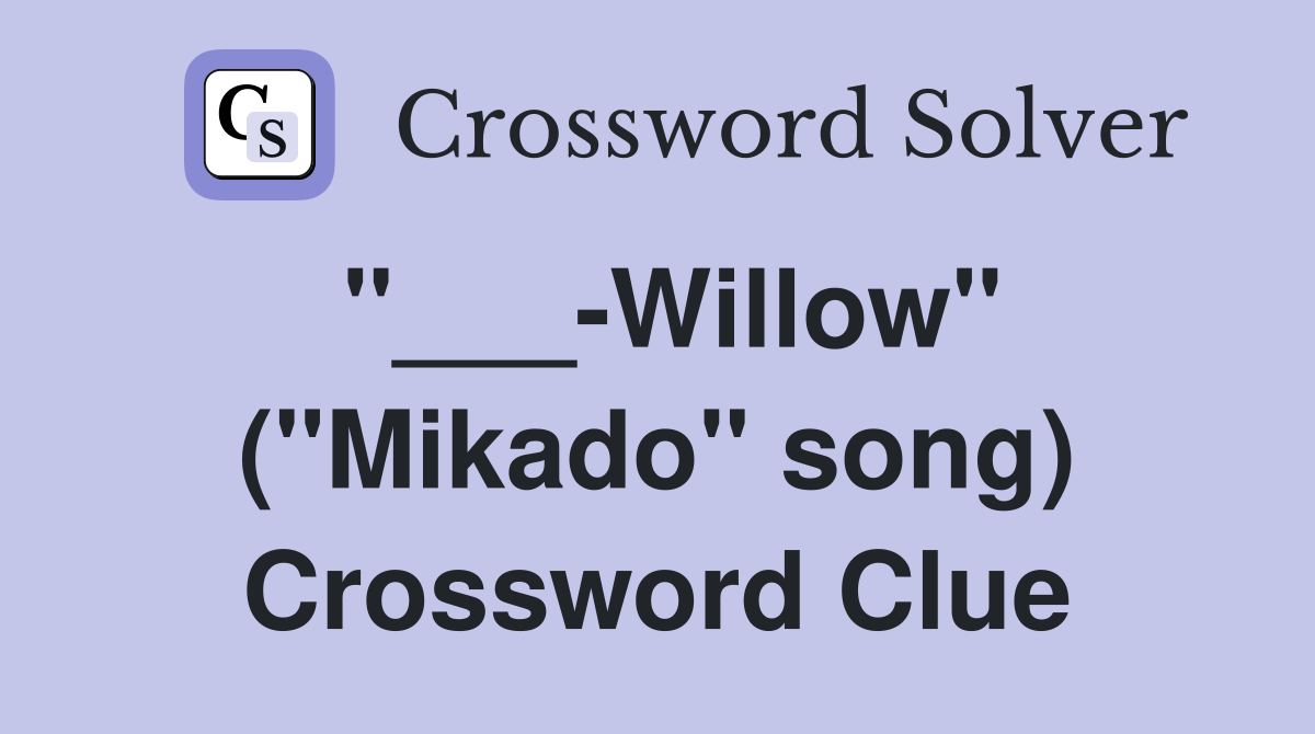 "___-Willow" ("Mikado" song) Crossword Clue