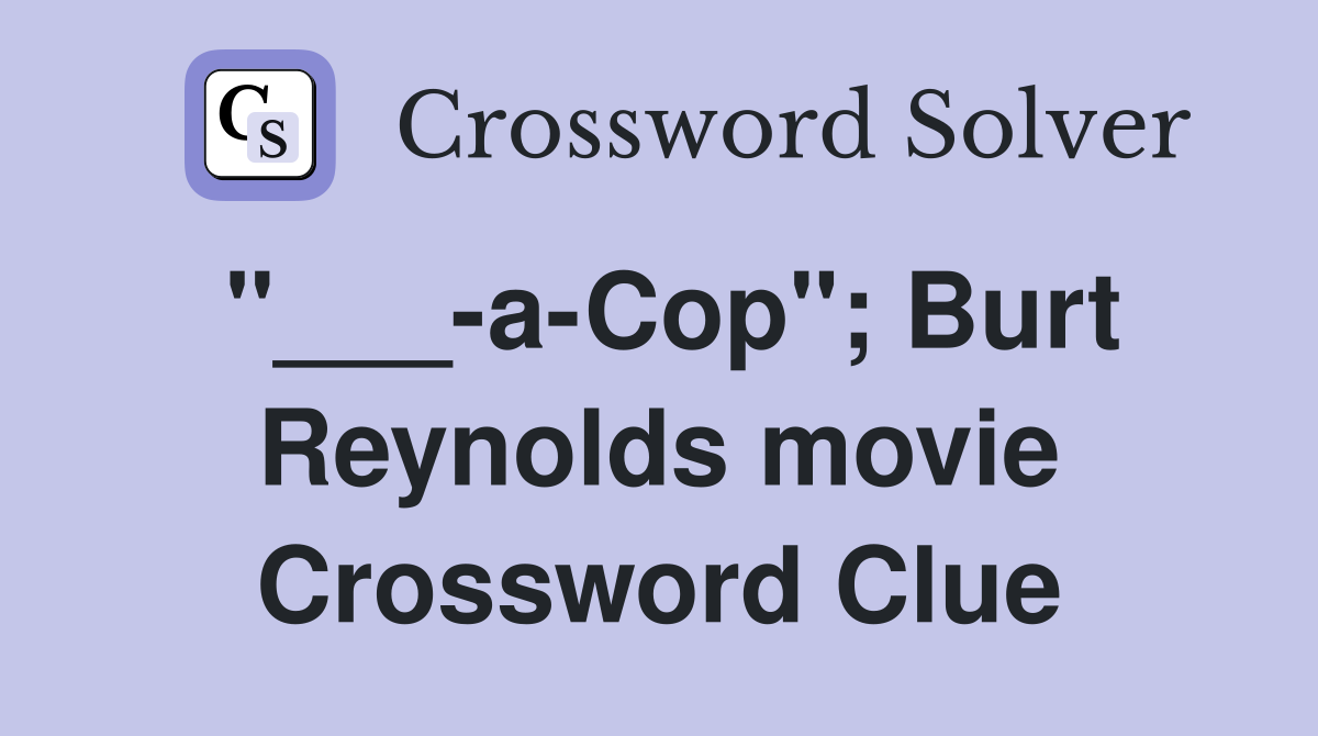 "___-a-Cop"; Burt Reynolds movie Crossword Clue